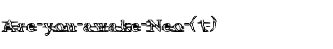 Are you awake, Neo? Regular.ttf