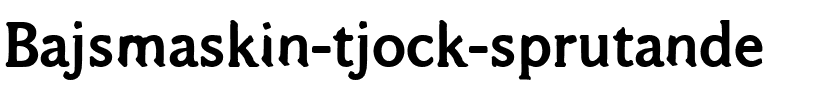Bajsmaskin tjock sprutande.ttf