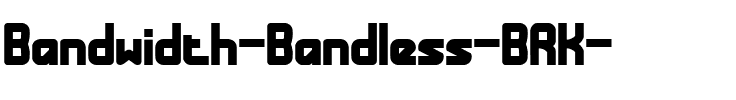 Bandwidth Bandless (BRK) Regular.ttf