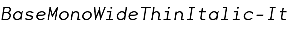 BaseMonoWideThinItalic Italic.ttf