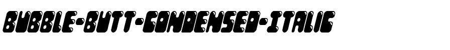 Bubble Butt Condensed Italic Condensed Italic.ttf