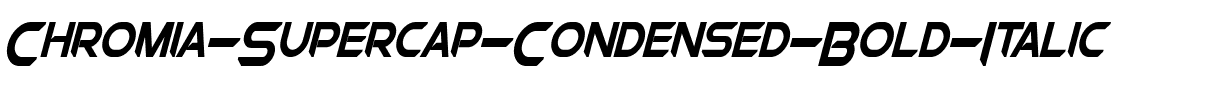 Chromia Supercap Condensed Bold Italic.otf