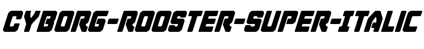 Cyborg Rooster Super-Italic Italic.ttf