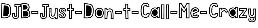 DJB Just Don’t Call Me Crazy Regular.ttf