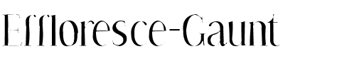 Effloresce Gaunt Regular.ttf