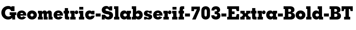 GeoSlab703 XBd BT Extra Bold.ttf