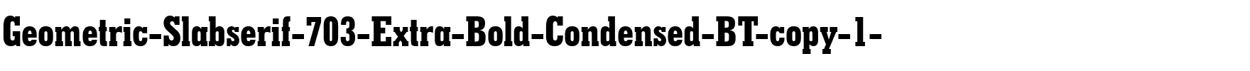 GeoSlab703 XBdCn BT Extra Bold.ttf