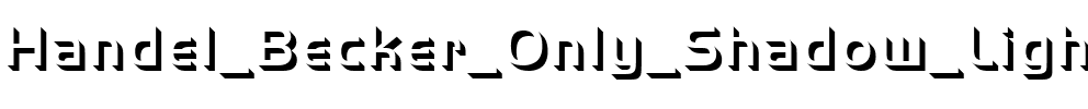 Handel Becker Only Shadow Light Regular.ttf