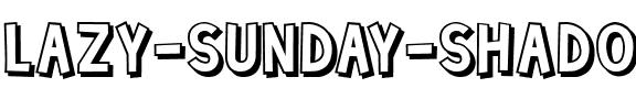 Lazy Sunday Shadow Shadow.ttf