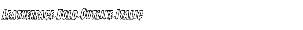 Leatherface Bold Outline Italic Bold Italic.ttf