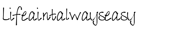 Lifeaintalwayseasy Medium.ttf