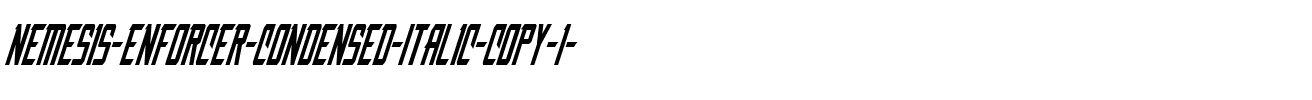 Nemesis Enforcer Condensed Italic Condensed Italic.ttf