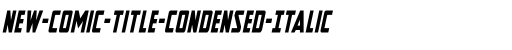 New Comic Title Condensed Italic Condensed Italic.ttf