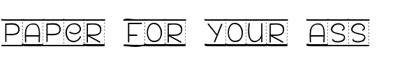PAPER FOR YOUR ASS Regular.ttf