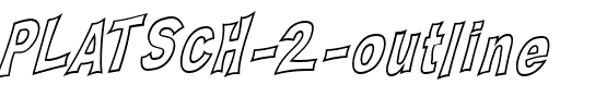 PLATSCH 2 outline Regular.ttf