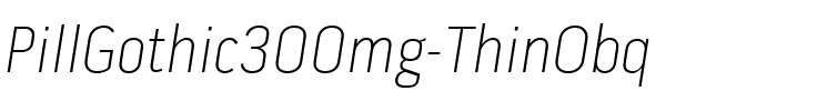 Pill Gothic 300mg Th Italic.ttf