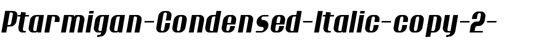 Ptarmigan Condensed Italic.ttf