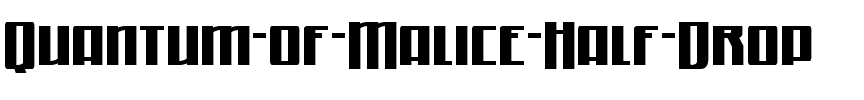 Quantum of Malice Half-Drop Regular.ttf