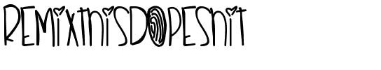 RemixThisDopeshit Medium.ttf