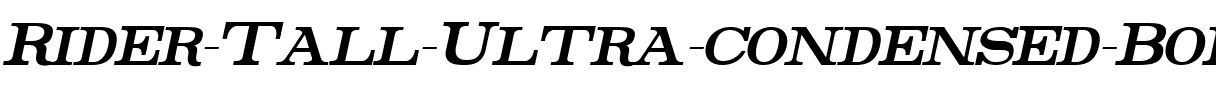 Rider Tall Ultra-condensed Bold Italic.ttf