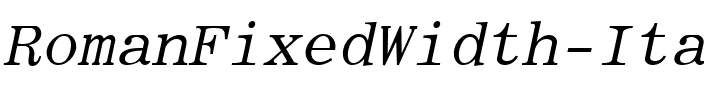 RomanFixedWidth Italic.ttf