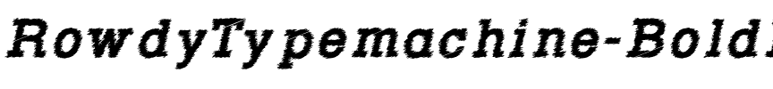 Rowdy Typemachine Bold Italic.otf