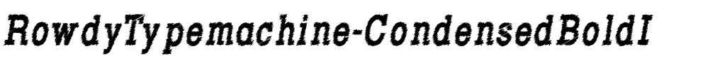 Rowdy Typemachine Condensed Bold Italic.otf