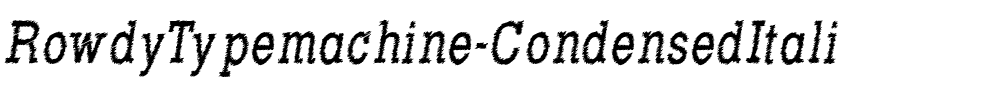 Rowdy Typemachine Condensed Italic.otf