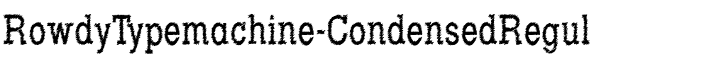 Rowdy Typemachine Condensed Regular.otf