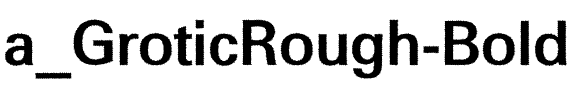a_GroticRough Bold.ttf