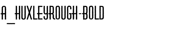 a_HuxleyRough Bold.ttf