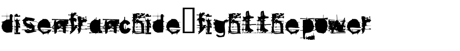 disenfranchide  fightthepower.ttf