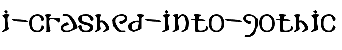 i crashed into gothic Normal.ttf