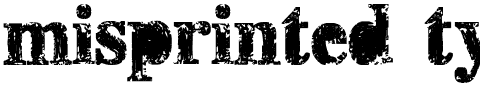 misprinted type are you def?.ttf
