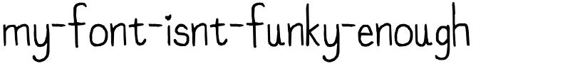 my font isnt funky enough Regular.ttf