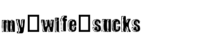 my wife sucks Regular.ttf