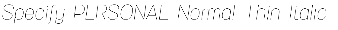 Specify PERSONAL Normal Thin Italic.ttf