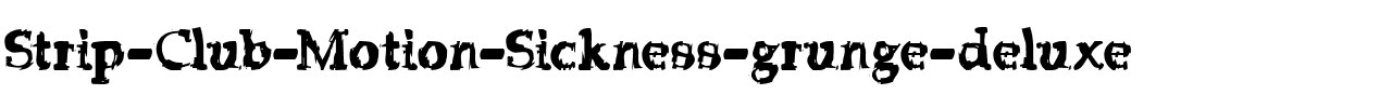 Strip Club Motion Sickness grunge deluxe.ttf