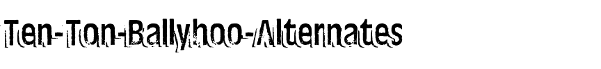 Ten Ton Ballyhoo Alternates Regular.ttf