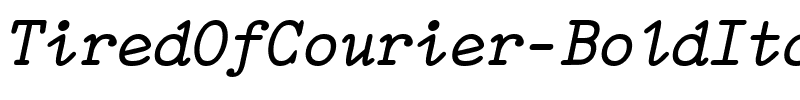 TiredOfCourier BoldItalic.ttf