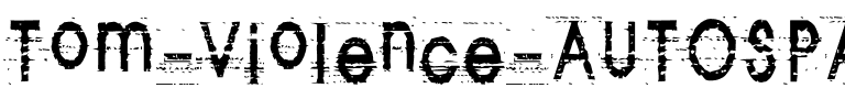 Tom Violence (AUTOSPACED).ttf
