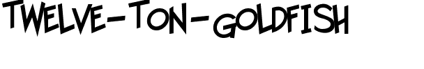 Twelve Ton Goldfish Regular.ttf