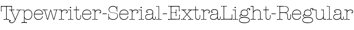 Typewriter-Serial-ExtraLight Regular.ttf