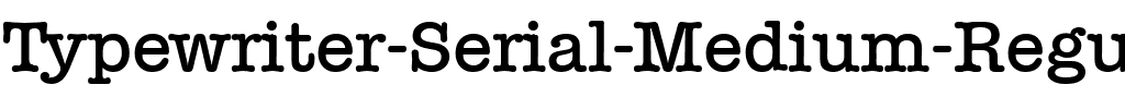 Typewriter-Serial-Medium Regular.ttf