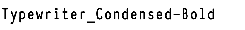 Typewriter_Condensed Bold.otf