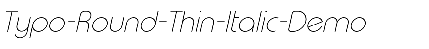 Typo Round Thin Italic Demo.otf