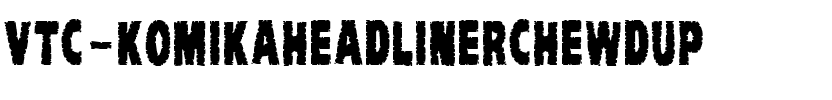 VTC-KomikaHeadLinerChewdUp Regular.ttf