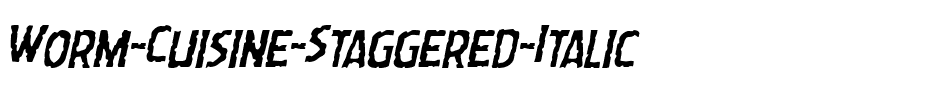 Worm Cuisine Staggered Italic Italic.ttf