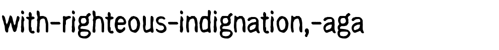 with righteous indignation, aga Regular.ttf
