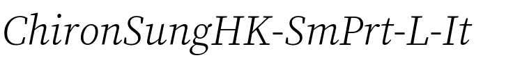 Chiron Sung HK SmPrt L Italic.ttf